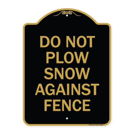 Signmission Do Not Plow Snow Against Fence, Black & Gold Aluminum Architectural Sign, 18" x 24", BG-1824-24142 A-DES-BG-1824-24142